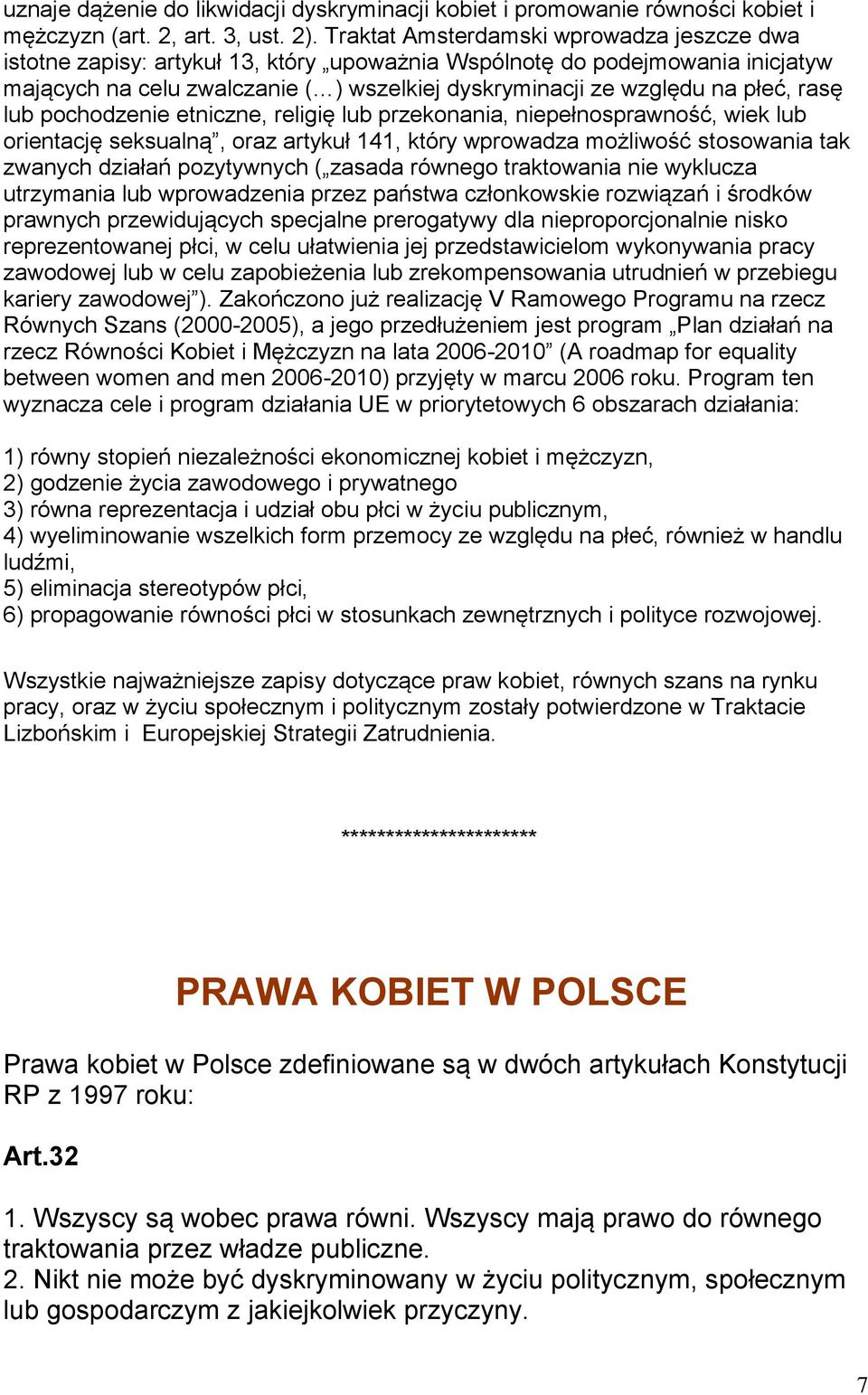 rasę lub pochodzenie etniczne, religię lub przekonania, niepełnosprawność, wiek lub orientację seksualną, oraz artykuł 141, który wprowadza możliwość stosowania tak zwanych działań pozytywnych (