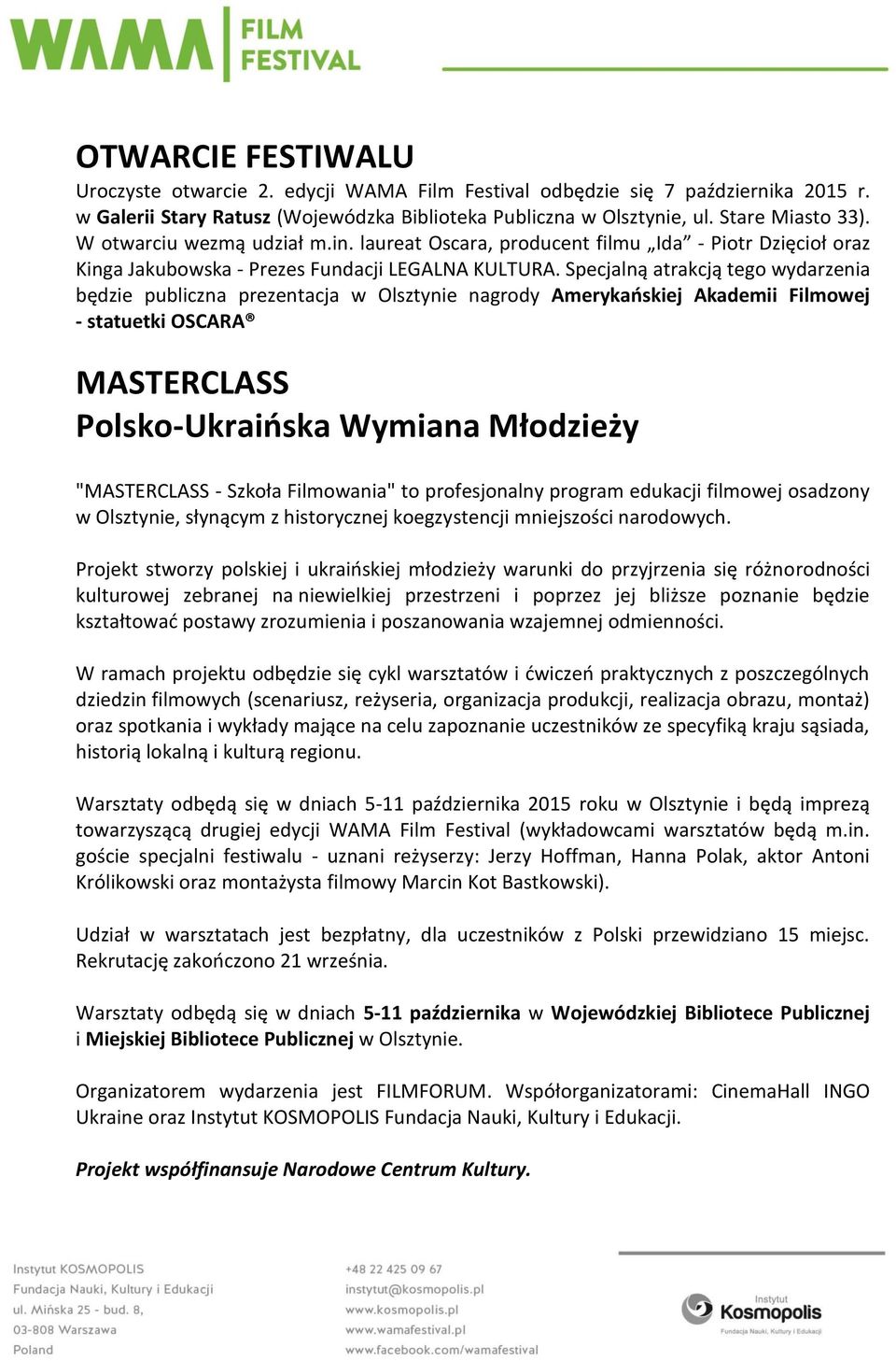 Specjalną atrakcją tego wydarzenia będzie publiczna prezentacja w Olsztynie nagrody Amerykańskiej Akademii Filmowej - statuetki OSCARA MASTERCLASS Polsko-Ukraińska Wymiana Młodzieży "MASTERCLASS -