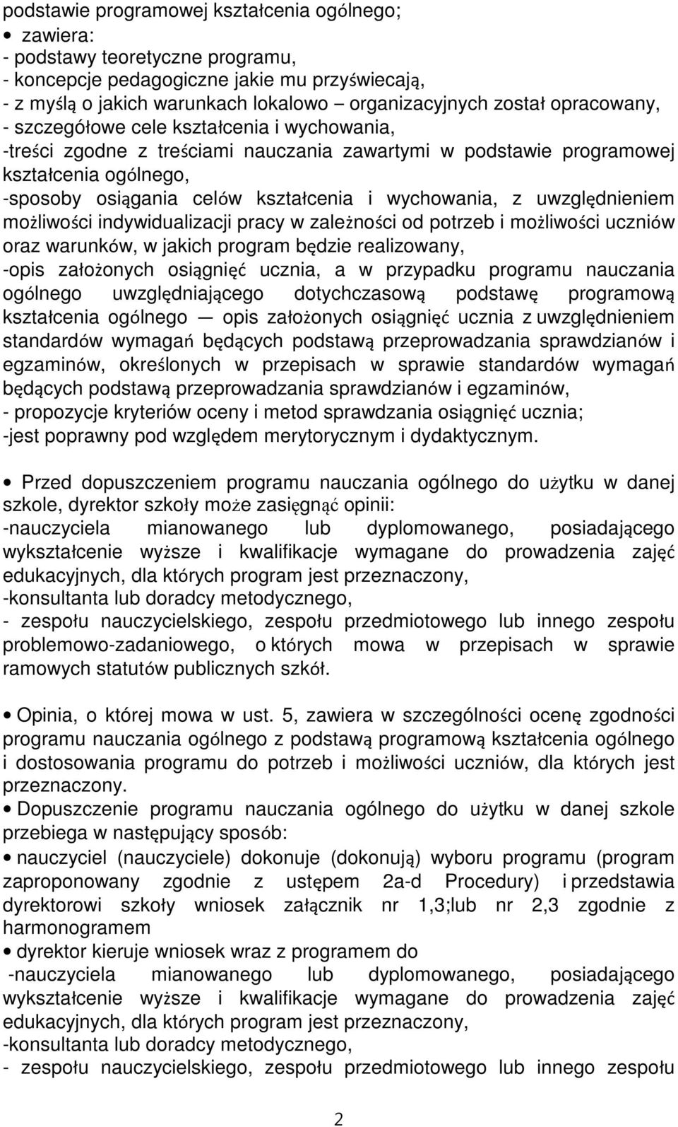 wychowania, z uwzględnieniem możliwości indywidualizacji pracy w zależności od potrzeb i możliwości uczniów oraz warunków, w jakich program będzie realizowany, -opis założonych osiągnięć ucznia, a w