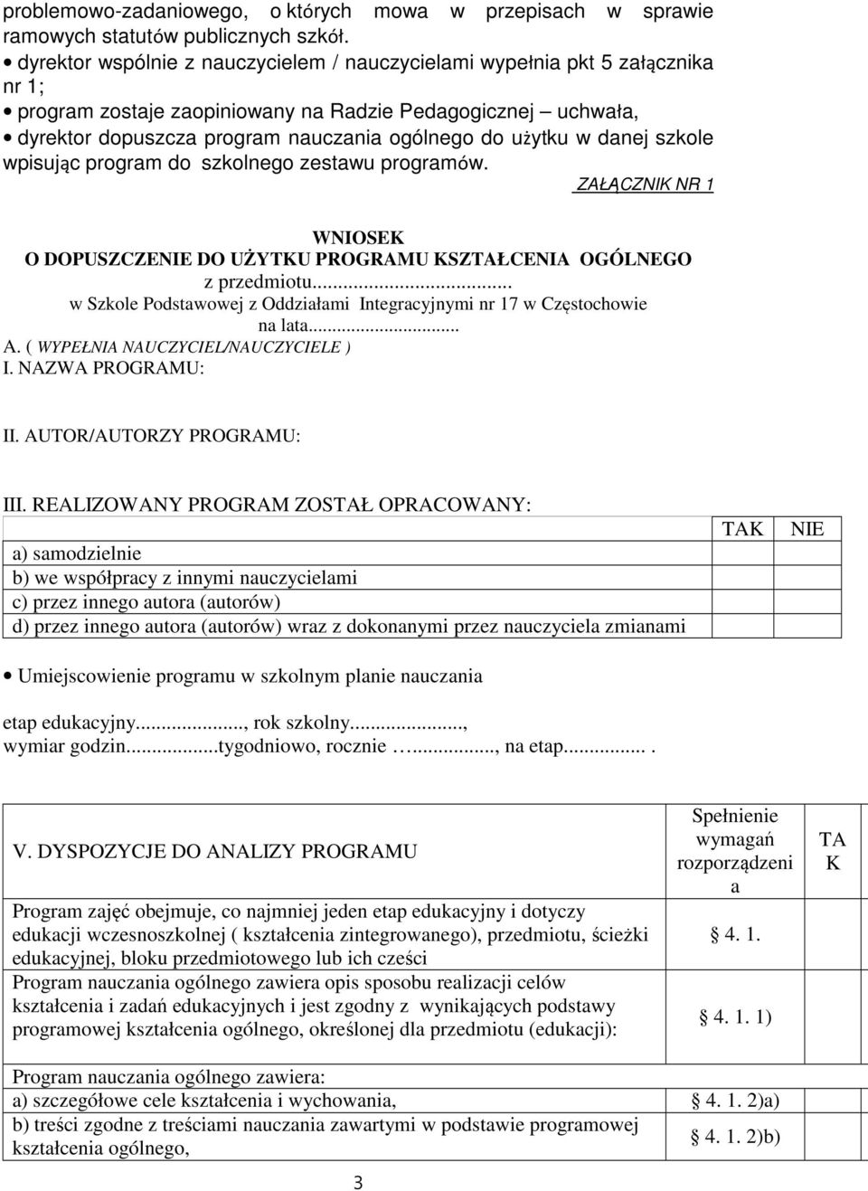 w danej szkole wpisując program do szkolnego zestawu programów. ZAŁĄCZNIK NR 1 WNIOSEK O DOPUSZCZENIE DO UŻYTKU PROGRAMU KSZTAŁCENIA OGÓLNEGO z przedmiotu.