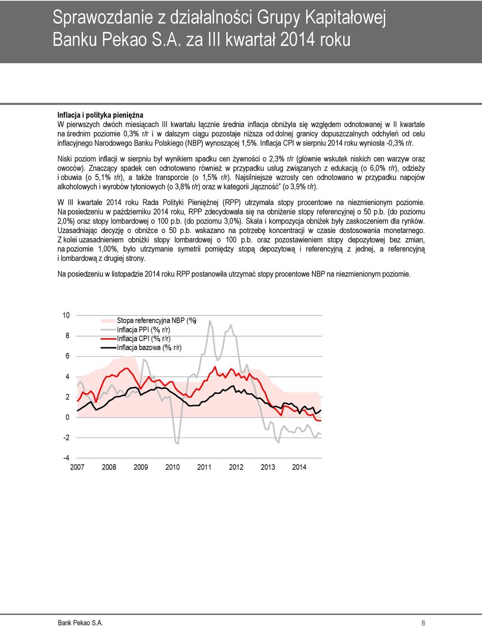 i w dalszym ciągu pozostaje niższa od dolnej granicy dopuszczalnych odchyleń od celu inflacyjnego Narodowego Banku Polskiego (NBP) wynoszącej 1,5%.