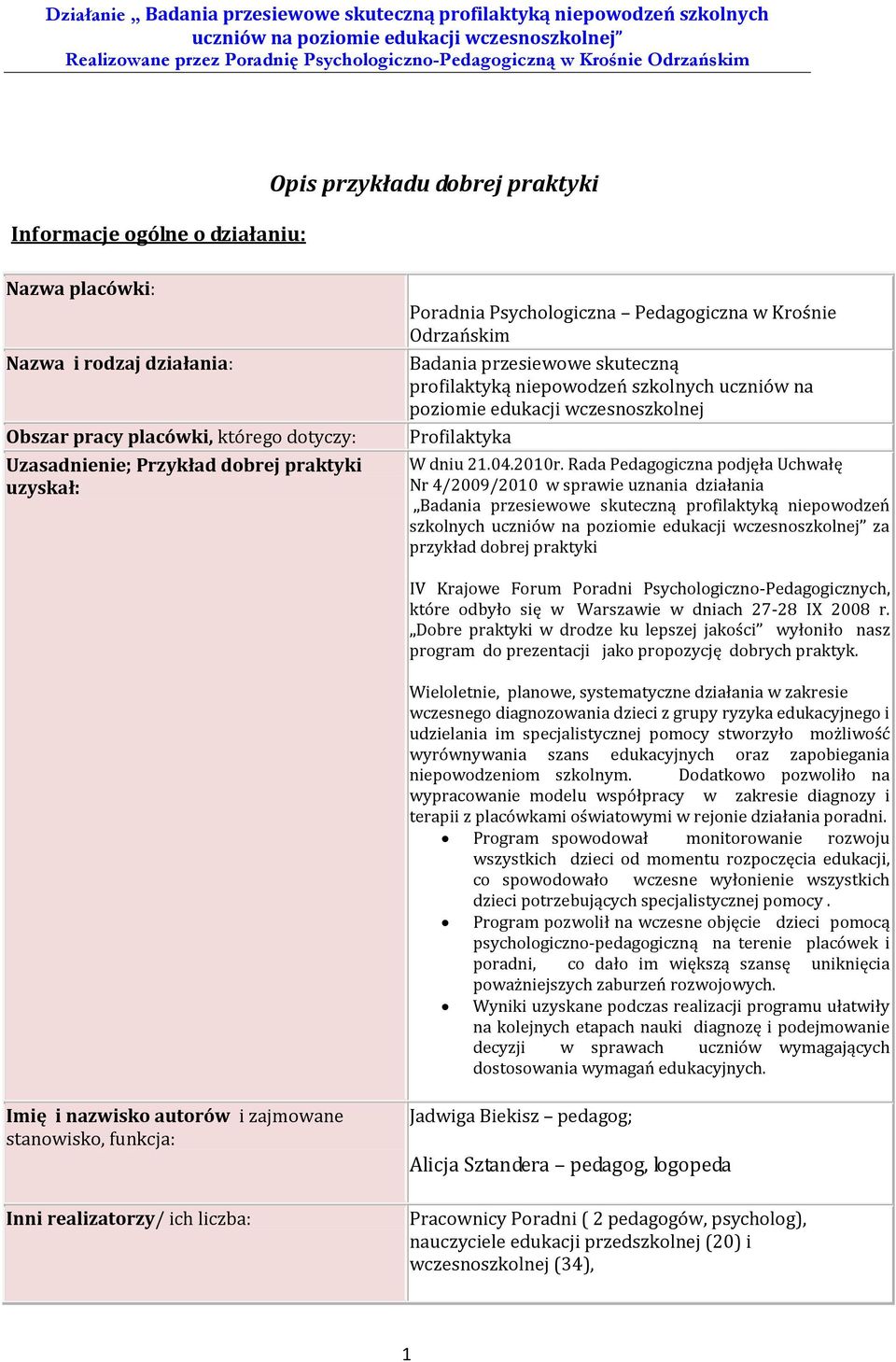 Rada Pedagogiczna podjęła Uchwałę Nr 4/2009/2010 w sprawie uznania działania Badania przesiewowe skuteczną profilaktyką niepowodzeń szkolnych za przykład dobrej praktyki IV Krajowe Forum Poradni