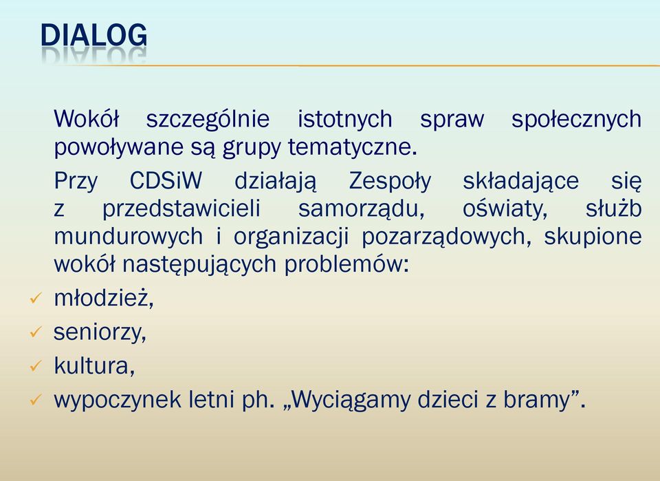 Przy CDSiW działają Zespoły składające się z przedstawicieli samorządu, oświaty,