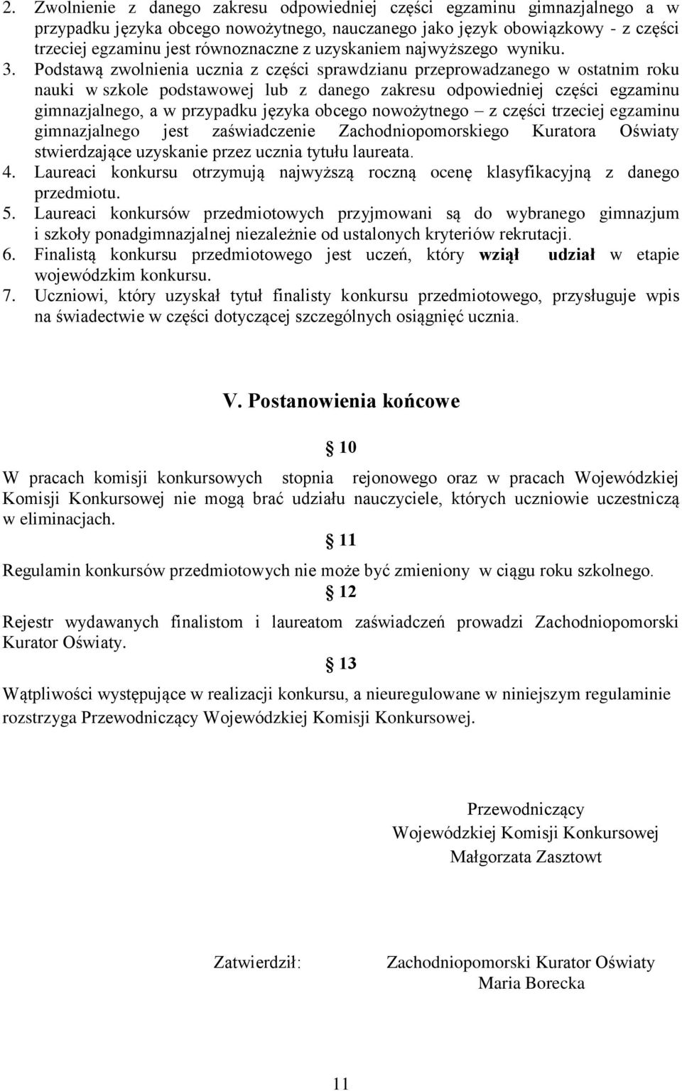 Podstawą zwolnienia ucznia z części sprawdzianu przeprowadzanego w ostatnim roku nauki w szkole podstawowej lub z danego zakresu odpowiedniej części egzaminu gimnazjalnego, a w przypadku języka