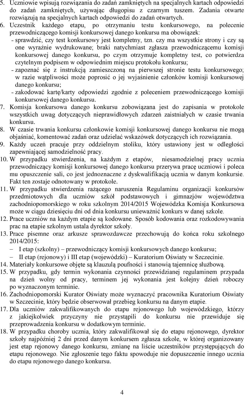 Uczestnik każdego etapu, po otrzymaniu testu konkursowego, na polecenie przewodniczącego komisji konkursowej danego konkursu ma obowiązek: sprawdzić, czy test konkursowy jest kompletny, tzn.