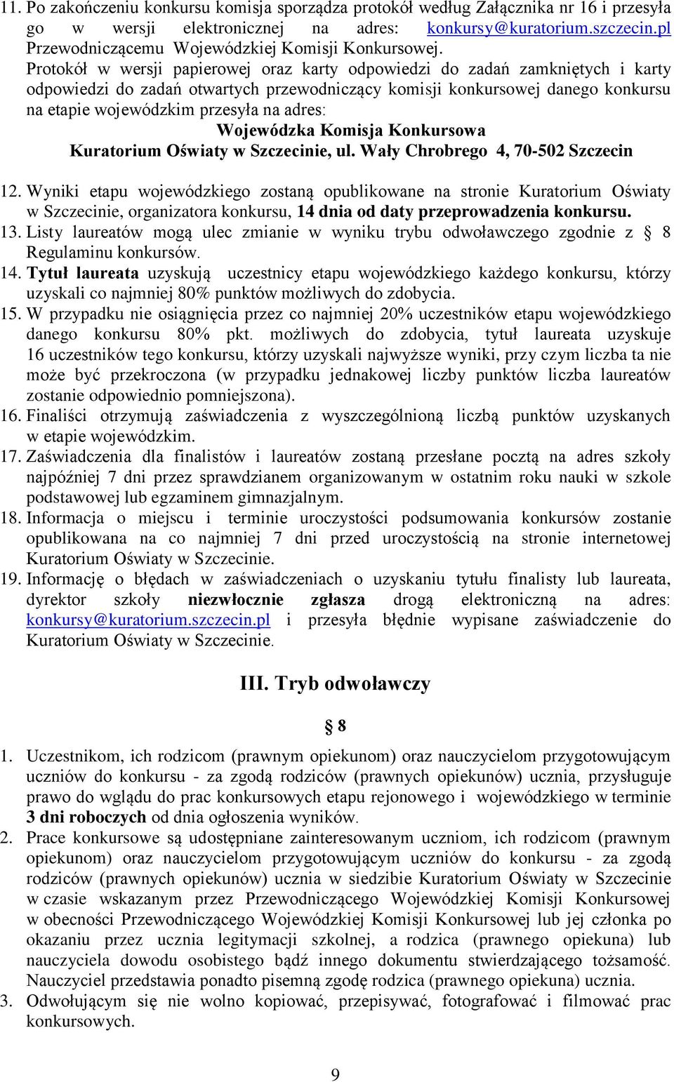 Protokół w wersji papierowej oraz karty odpowiedzi do zadań zamkniętych i karty odpowiedzi do zadań otwartych przewodniczący komisji konkursowej danego konkursu na etapie wojewódzkim przesyła na