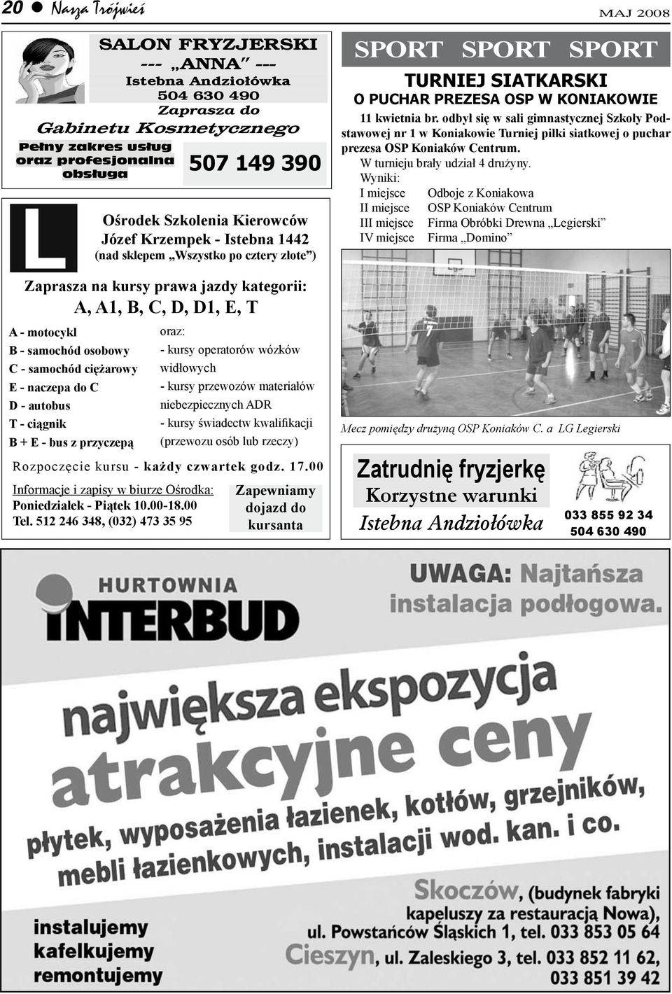 warunki prawa jazdy kategorii: RODEK KULTURY Istebna A, Andzio ówka A1, B, C, D, D1, E, T 033-854 42 48, A - motocykl 29, 508 176 967 B Reklama - samochód 7 x osobowy 9 cm C - samochód ciężarowy E -