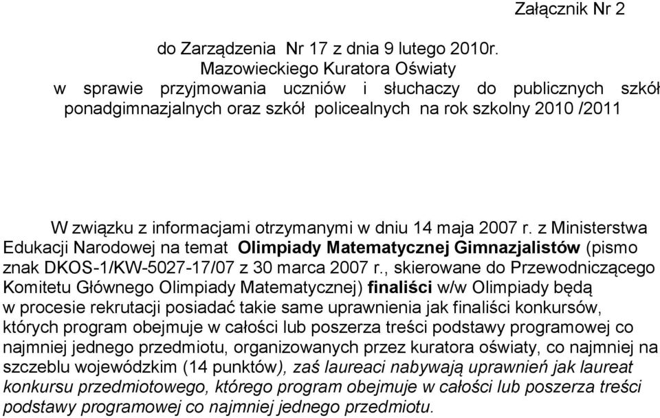 otrzymanymi w dniu 14 maja 2007 r. z Ministerstwa Edukacji Narodowej na temat Olimpiady Matematycznej Gimnazjalistów (pismo znak DKOS-1/KW-5027-17/07 z 30 marca 2007 r.