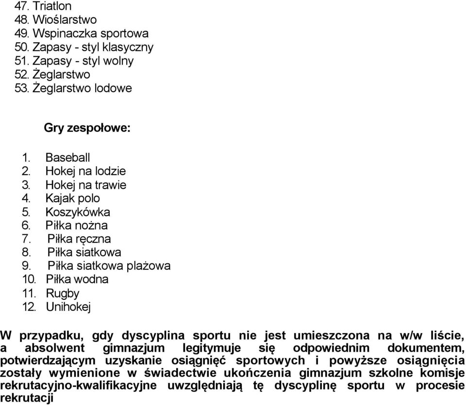 Unihokej W przypadku, gdy dyscyplina sportu nie jest umieszczona na w/w liście, a absolwent gimnazjum legitymuje się odpowiednim dokumentem, potwierdzającym uzyskanie