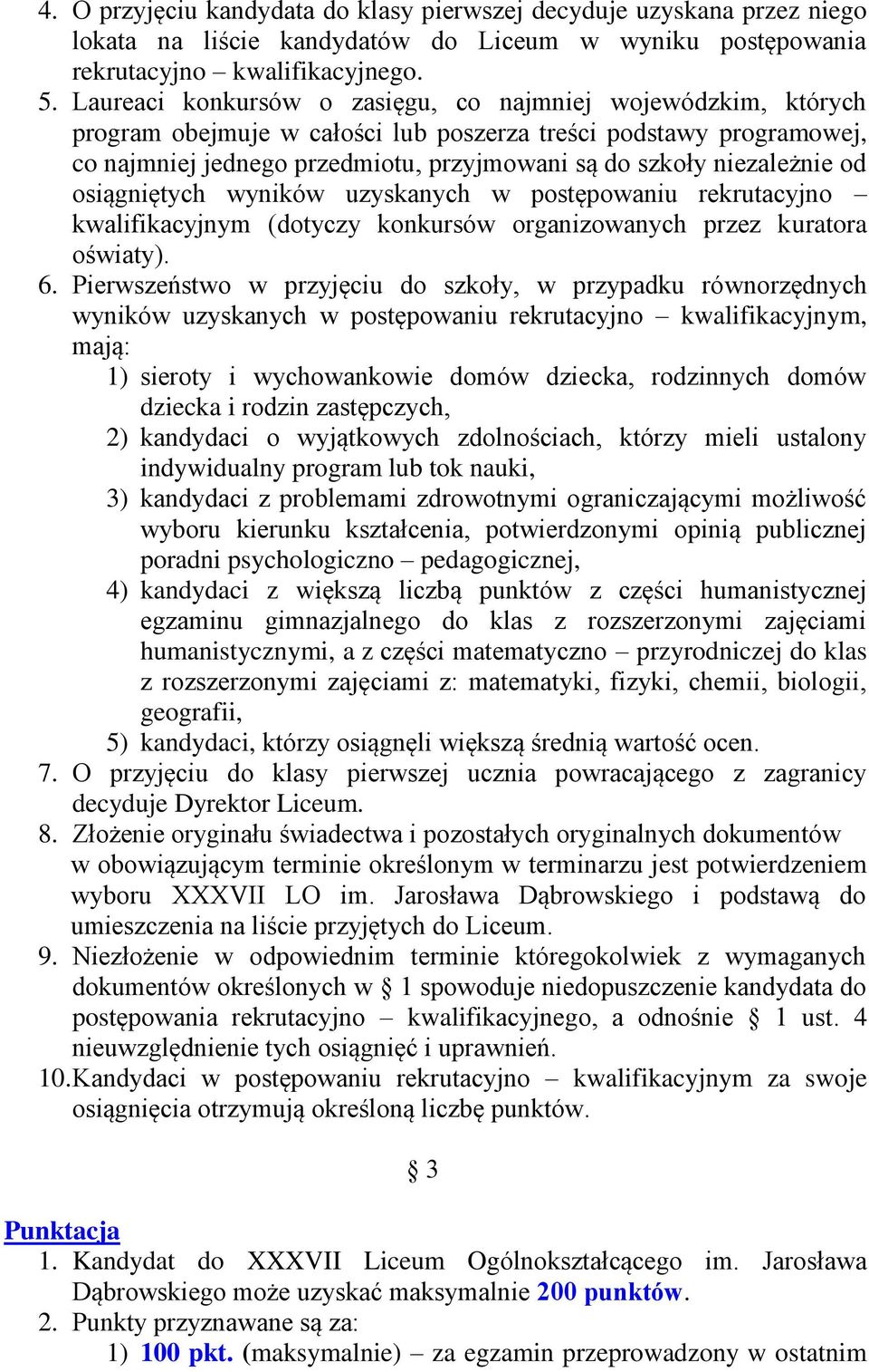 niezależnie od osiągniętych wyników uzyskanych w postępowaniu rekrutacyjno kwalifikacyjnym (dotyczy konkursów organizowanych przez kuratora oświaty). 6.