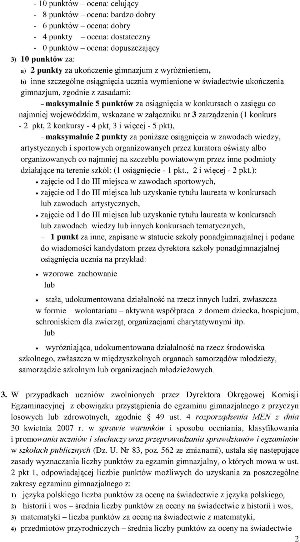 najmniej wojewódzkim, wskazane w załączniku nr 3 zarządzenia (1 konkurs - 2 pkt, 2 konkursy - 4 pkt, 3 i więcej - 5 pkt), maksymalnie 2 punkty za poniższe osiągnięcia w zawodach wiedzy, artystycznych