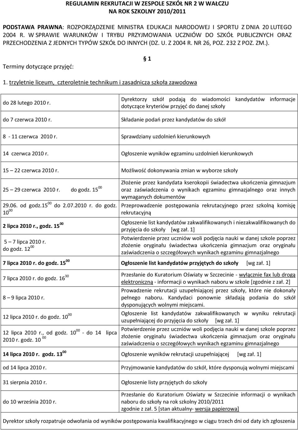 trzyletnie liceum, czteroletnie technikum i zasadnicza szkoła zawodowa do 28 lutego 2010 r. do 7 czerwca 2010 r.