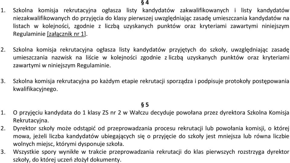 Szkolna komisja rekrutacyjna ogłasza listy kandydatów przyjętych do szkoły, uwzględniając zasadę umieszczania nazwisk na liście w kolejności zgodnie z liczbą uzyskanych punktów oraz kryteriami