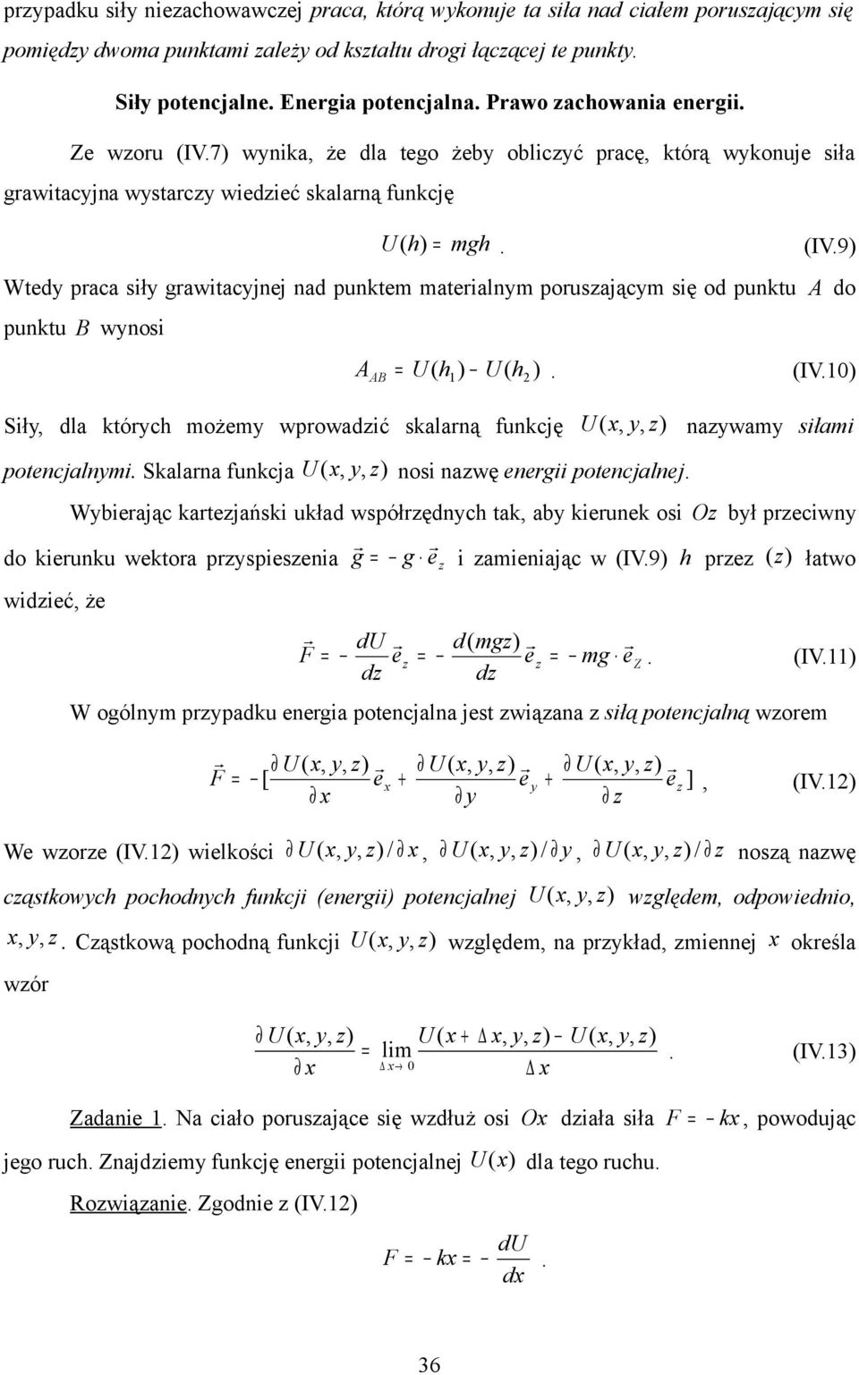 IV. h Sił dla tóch możem wpowadić salaną funcję U nawam siłami potencjalnmi. Salana funcja U nosi nawę enegii potencjalnej.