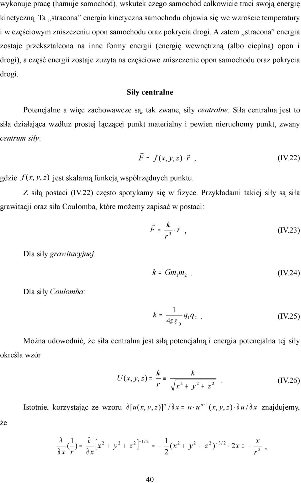 atem stacona enegia ostaje pestałcona na inne fom enegii enegię wewnętną albo cieplną opon i dogi a cęść enegii ostaje użta na cęściowe niscenie opon samochodu oa pocia dogi.