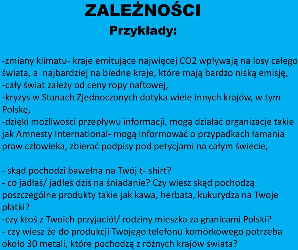 o przypadkach łamania praw człowieka, zbierać podpisy pod petycjami na całym świecie, - skąd pochodzi bawełna na Twój t- shirt? - co jadłaś/ jadłeś dziś na śniadanie?