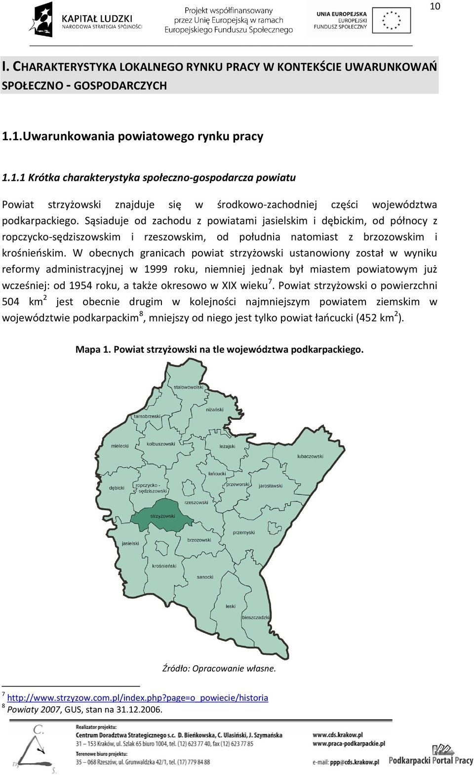 W obecnych granicach powiat strzyżowski ustanowiony został w wyniku reformy administracyjnej w 1999 roku, niemniej jednak był miastem powiatowym już wcześniej: od 1954 roku, a także okresowo w XIX