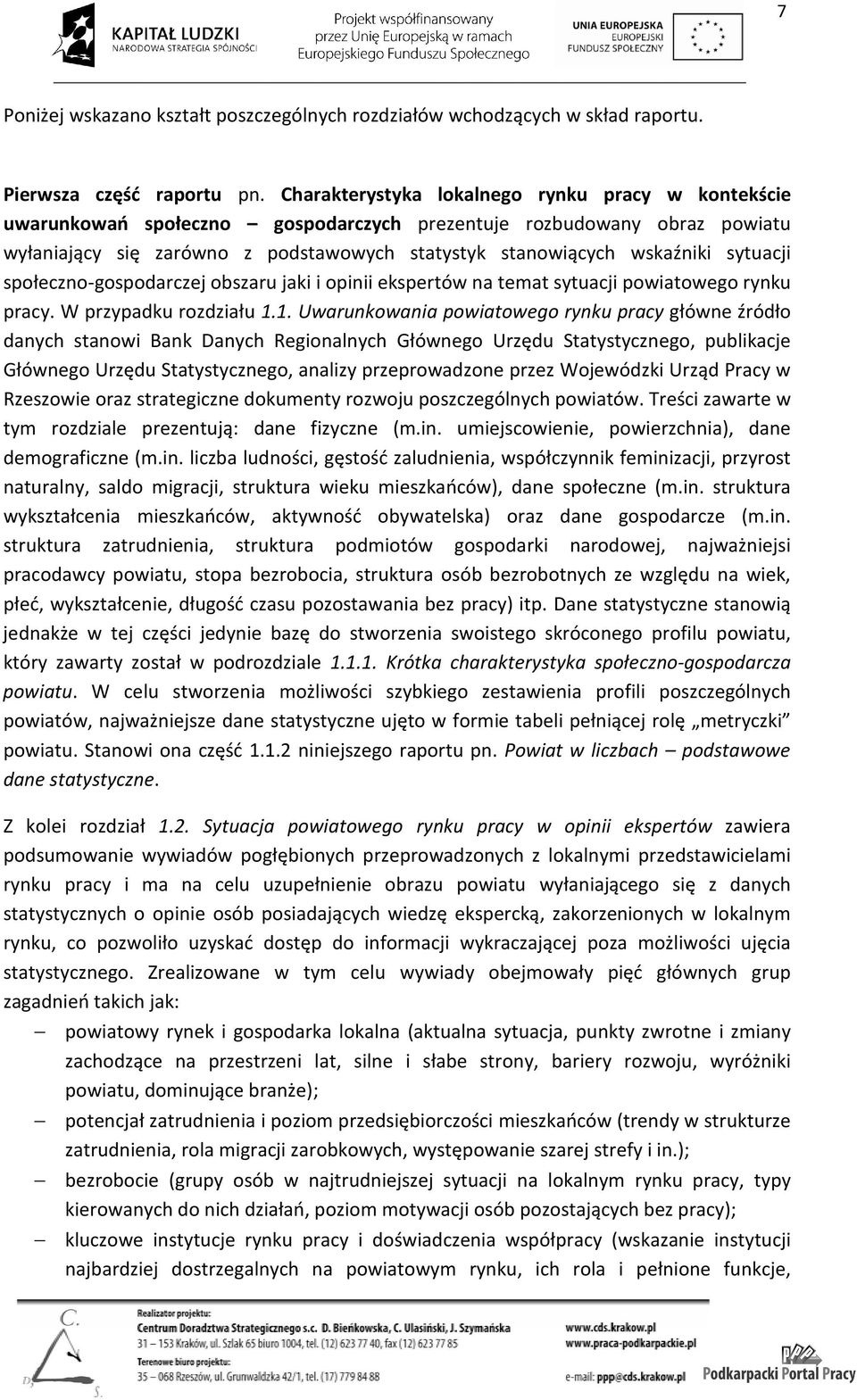 sytuacji społeczno-gospodarczej obszaru jaki i opinii ekspertów na temat sytuacji powiatowego rynku pracy. W przypadku rozdziału 1.