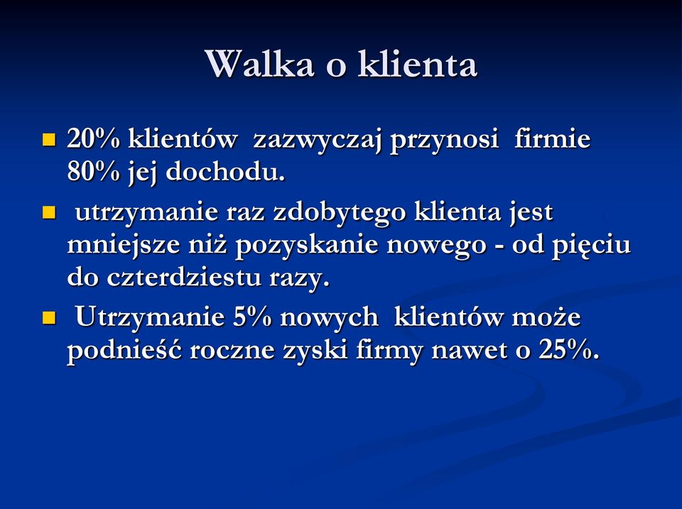 utrzymanie raz zdobytego klienta jest mniejsze niż pozyskanie