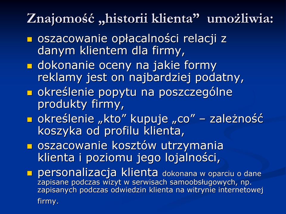 od profilu klienta, oszacowanie kosztów utrzymania klienta i poziomu jego lojalności, personalizacja klienta dokonana w oparciu o