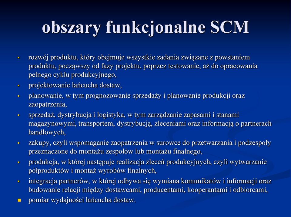 stanami magazynowymi, transportem, dystrybucją, zleceniami oraz informacją o partnerach handlowych, zakupy, czyli wspomaganie zaopatrzenia w surowce do przetwarzania i podzespoły przeznaczone do