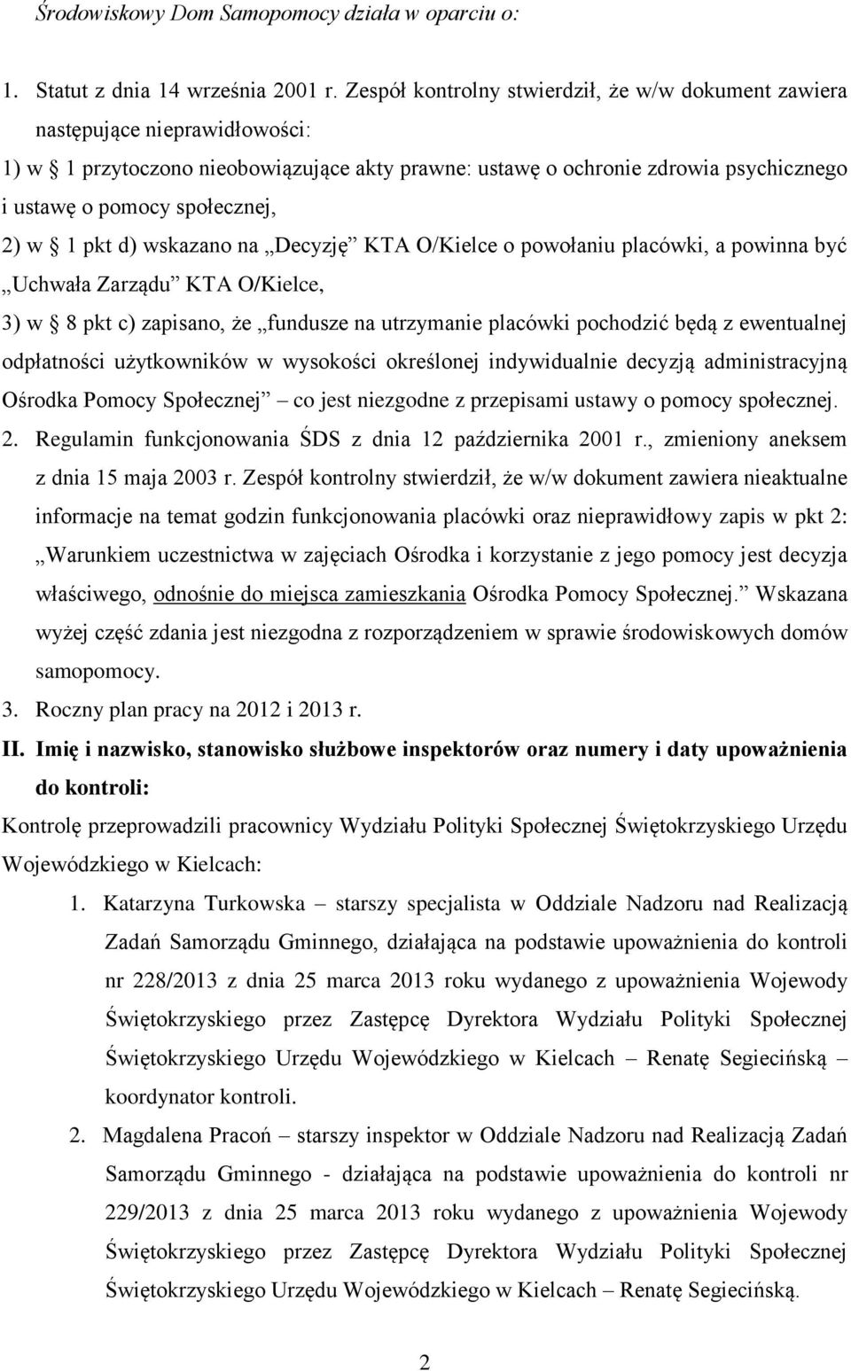 2) w 1 pkt d) wskazano na Decyzję KTA O/Kielce o powołaniu placówki, a powinna być Uchwała Zarządu KTA O/Kielce, 3) w 8 pkt c) zapisano, że fundusze na utrzymanie placówki pochodzić będą z