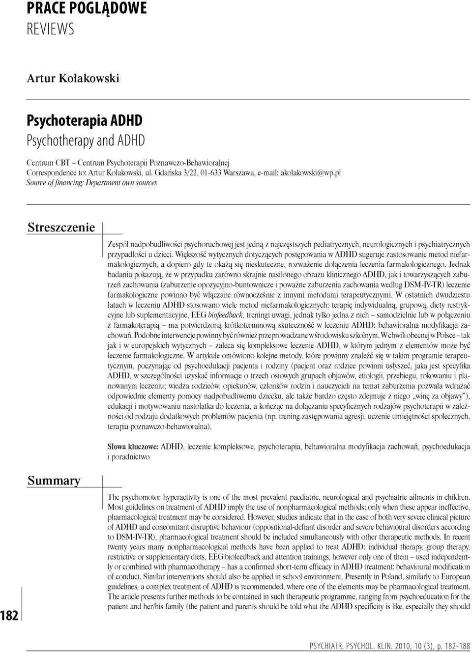 pl Source of financing: Department own sources Streszczenie Zespół nadpobudliwości psychoruchowej jest jedną z najczęstszych pediatrycznych, neurologicznych i psychiatrycznych przypadłości u dzieci.