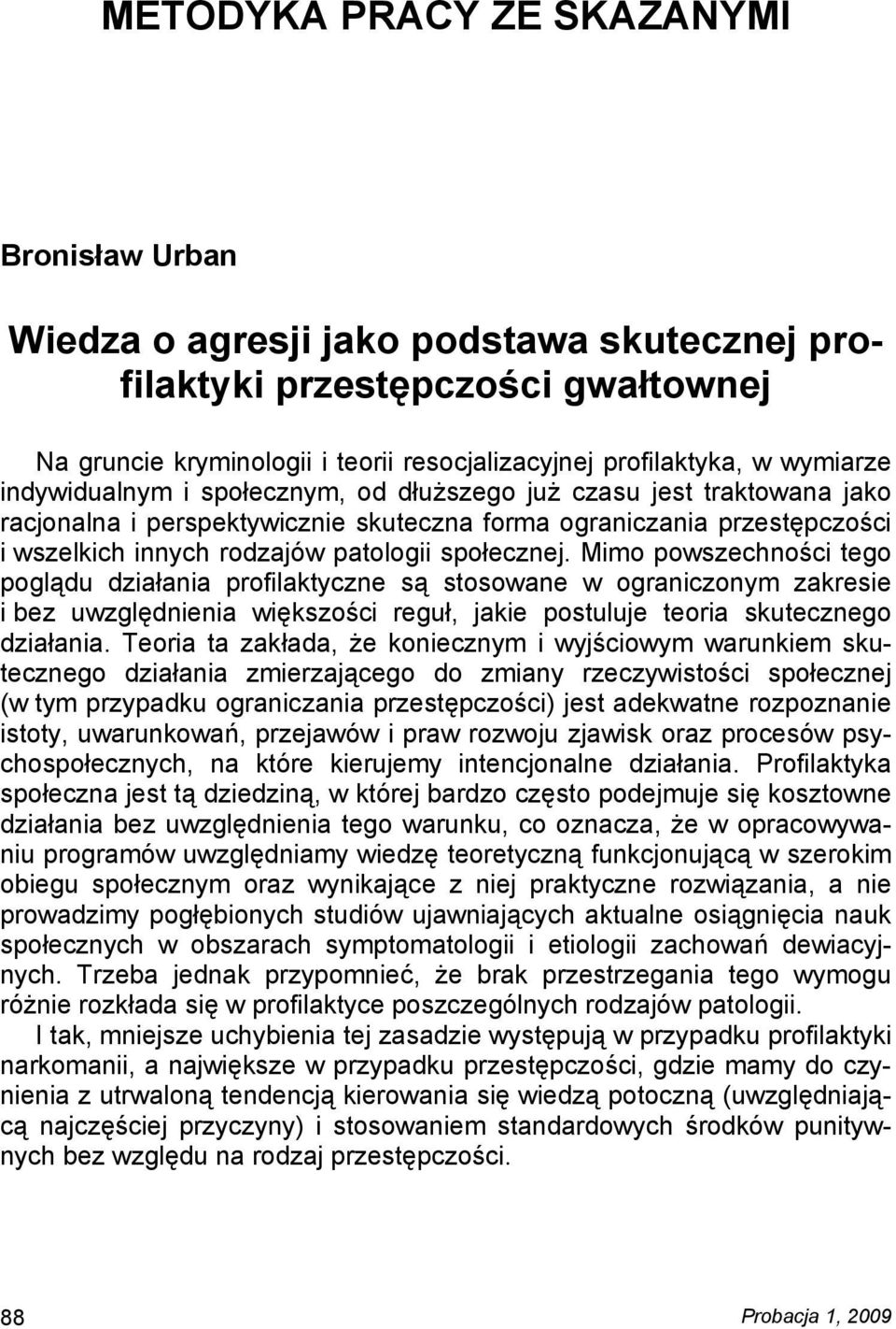 społecznej. Mimo powszechności tego poglądu działania profilaktyczne są stosowane w ograniczonym zakresie i bez uwzględnienia większości reguł, jakie postuluje teoria skutecznego działania.