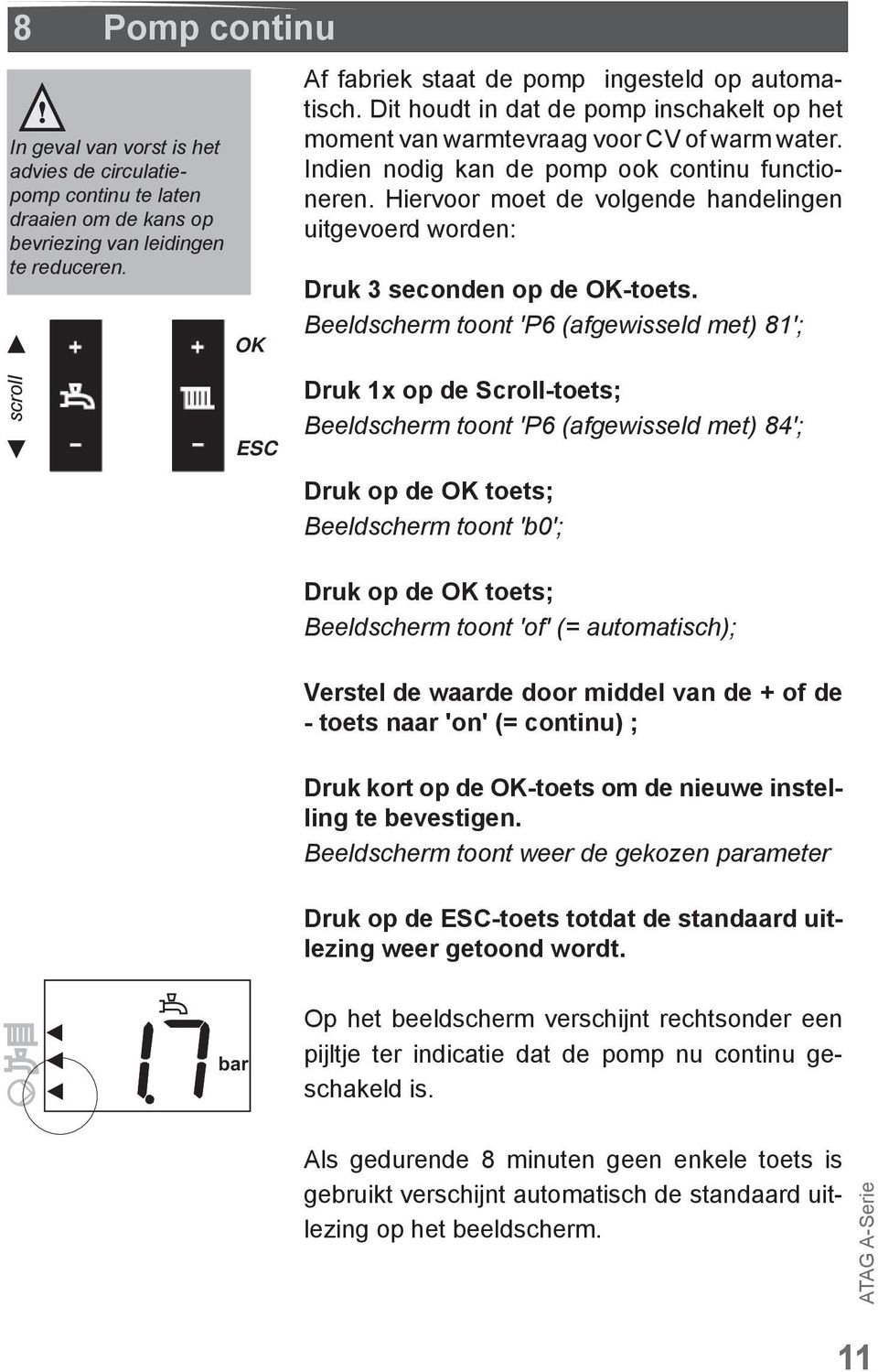 Hiervoor moet de volgende handelingen uitgevoerd worden: Druk 3 seconden op de OK-toets.