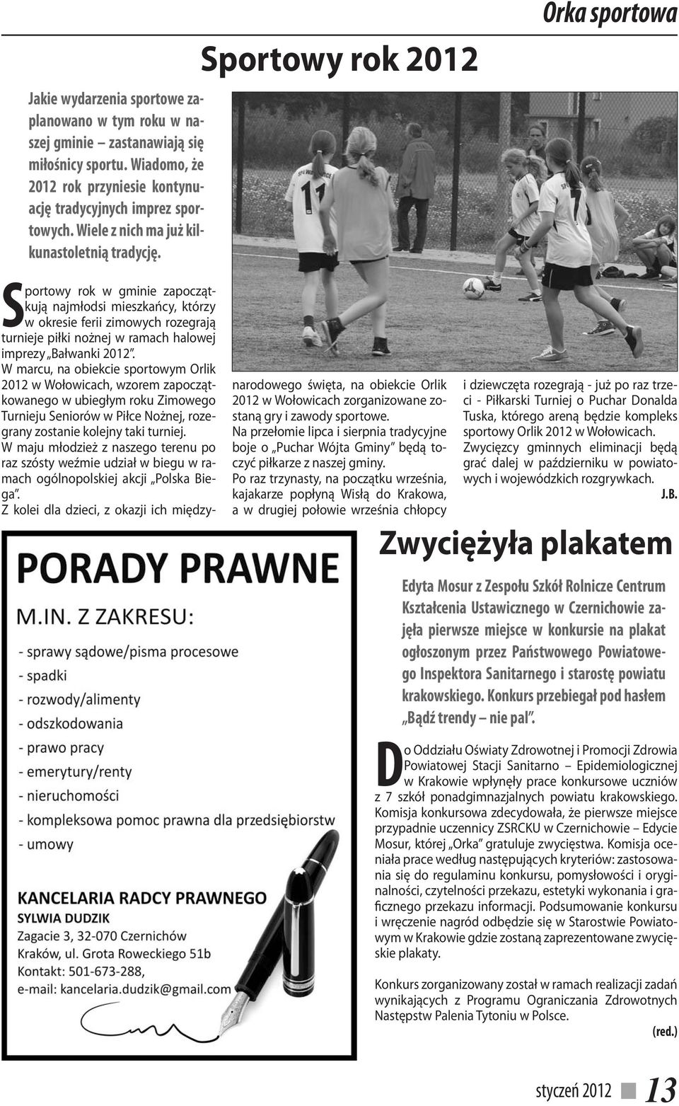 Sportowy rok 2012 Orka sportowa Sportowy rok w gminie zapoczątkują najmłodsi mieszkańcy, którzy w okresie ferii zimowych rozegrają turnieje piłki nożnej w ramach halowej imprezy Bałwanki 2012.