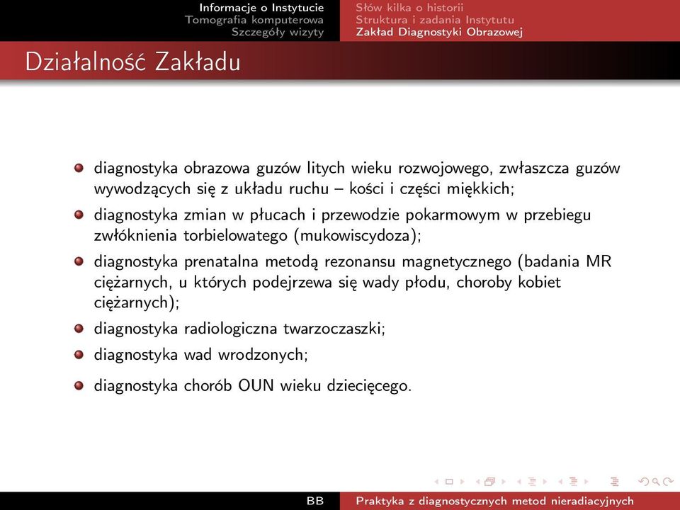 przebiegu zwłóknienia torbielowatego (mukowiscydoza); diagnostyka prenatalna metodą rezonansu magnetycznego (badania MR ciężarnych, u których podejrzewa