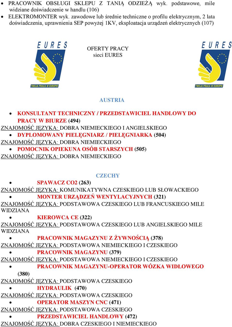 TECHNICZNY / PRZEDSTAWICIEL HANDLOWY DO PRACY W BIURZE (494) I ANGIELSKIEGO DYPLOMOWANY PIELĘGNIARZ / PIELĘGNIARKA (504) POMOCNIK OPIEKUNA OSÓB STARSZYCH (505) CZECHY SPAWACZ CO2 (263) ZNAJOMOŚĆ