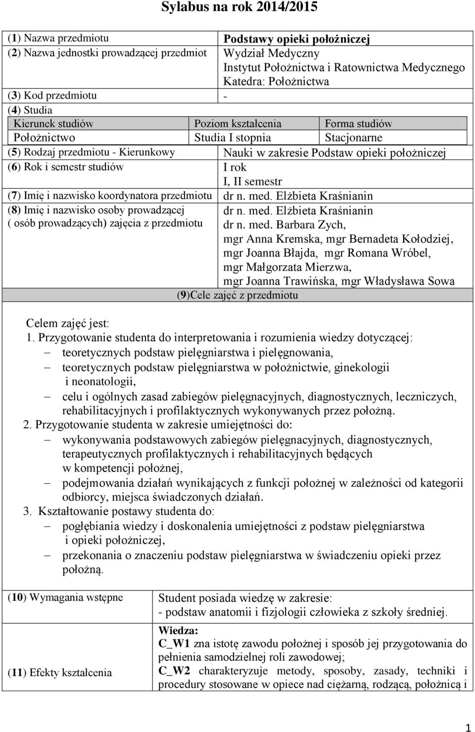 położniczej (6) Rok i semestr studiów I rok I, II semestr (7) Imię i nazwisko koordynatora przedmiotu dr n. med.