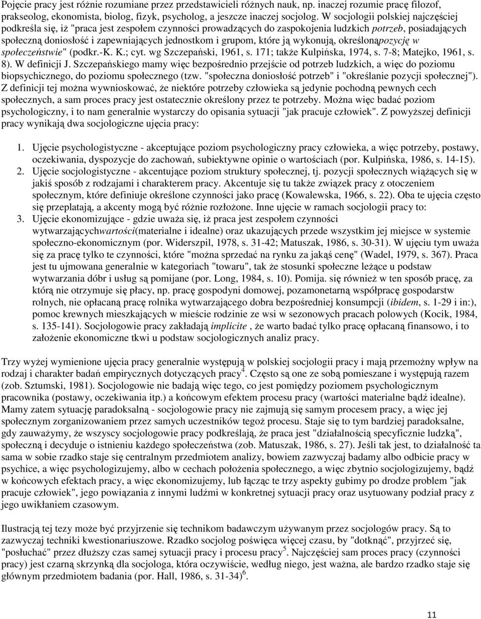 grupom, które ją wykonują, określonąpozycję w społeczeństwie" (podkr.-k. K.; cyt. wg Szczepański, 1961, s. 171; takŝe Kulpińska, 1974, s. 7-8; Matejko, 1961, s. 8). W definicji J.