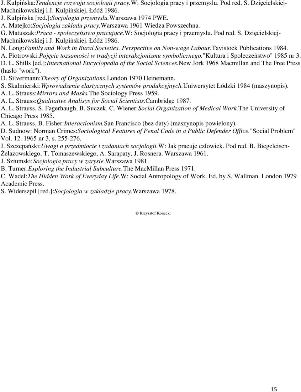 Kulpińskiej. ŁódŜ 1986. N. Long:Family and Work in Rural Societies. Perspective on Non-wage Labour.Tavistock Publications 1984. A.