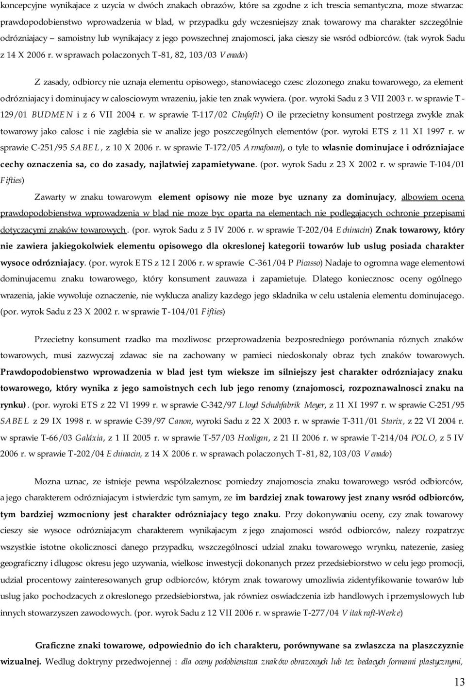 w sprawach polaczonych T-81, 82, 103/03 Venado) Z zasady, odbiorcy nie uznaja elementu opisowego, stanowiacego czesc zlozonego znaku towarowego, za element odrózniajacy i dominujacy w calosciowym