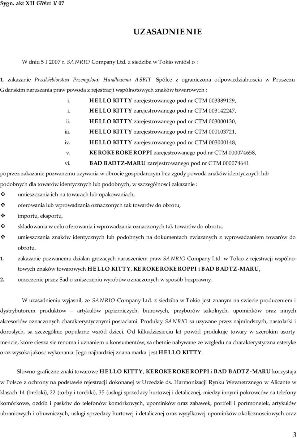 HELLO KITTY zarejestrowanego pod nr CTM 003389129, i. HELLO KITTY zarejestrowanego pod nr CTM 003142247, ii. HELLO KITTY zarejestrowanego pod nr CTM 003000130, iii.