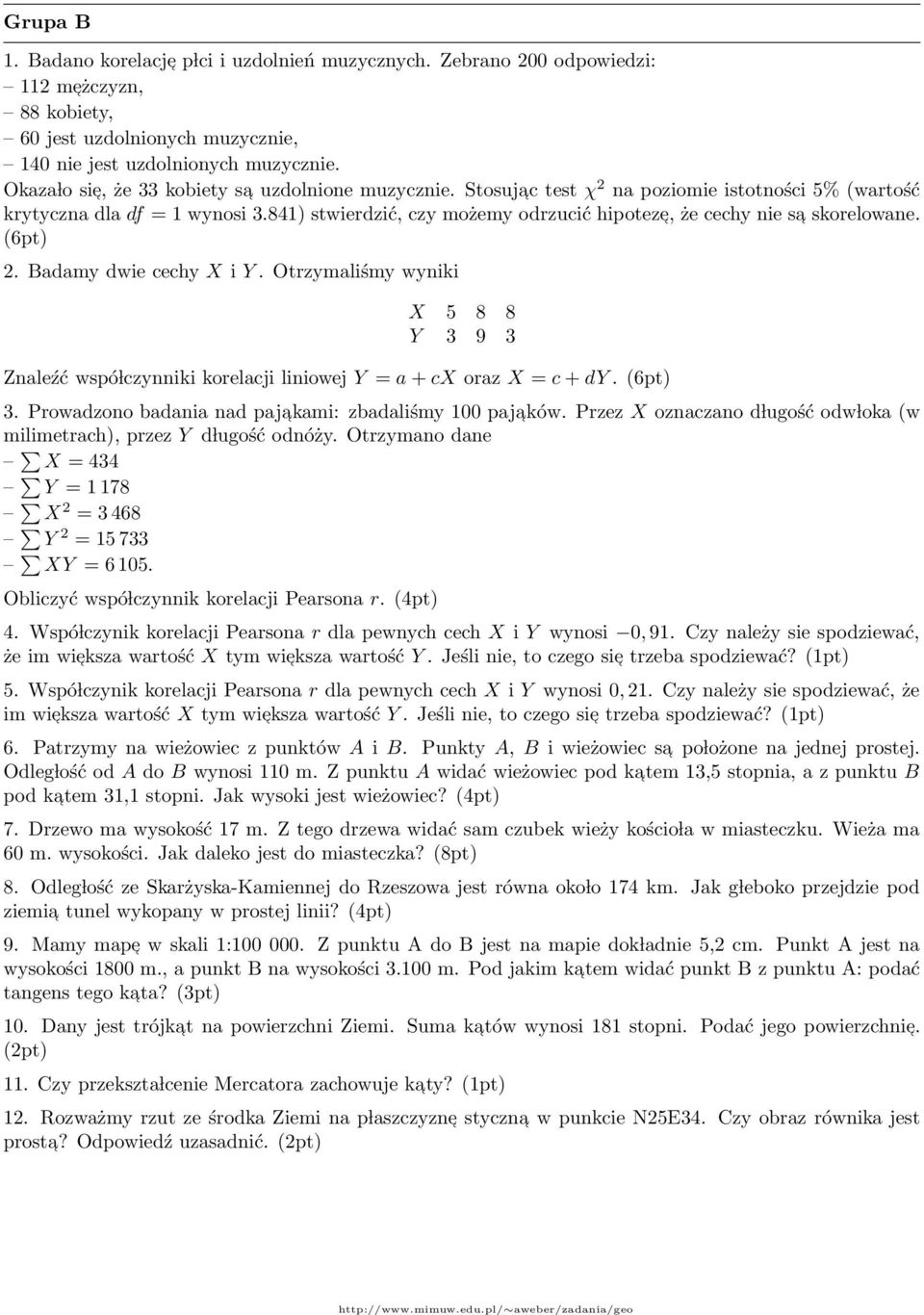 Badamy dwie cechy X i Y Otrzymaliśmy wyniki X 5 8 8 Y 3 9 3 Znaleźć wspó lczynniki korelacji liniowej Y = a + cx oraz X = c + dy (6pt) 3 Prowadzono badania nad paja kami: zbadaliśmy 100 paja ków