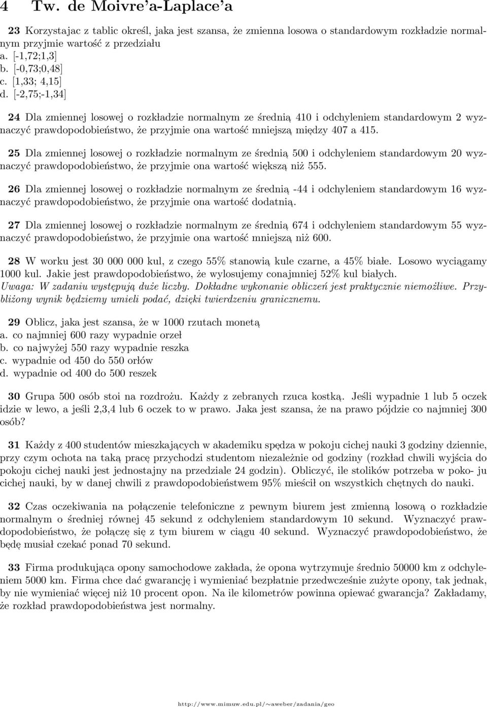 415 25 Dla zmiennej losowej o rozk ladzie normalnym ze średnia 500 i odchyleniem standardowym 20 wyznaczyć prawdopodobieństwo, że przyjmie ona wartość wie ksza niż 555 26 Dla zmiennej losowej o rozk