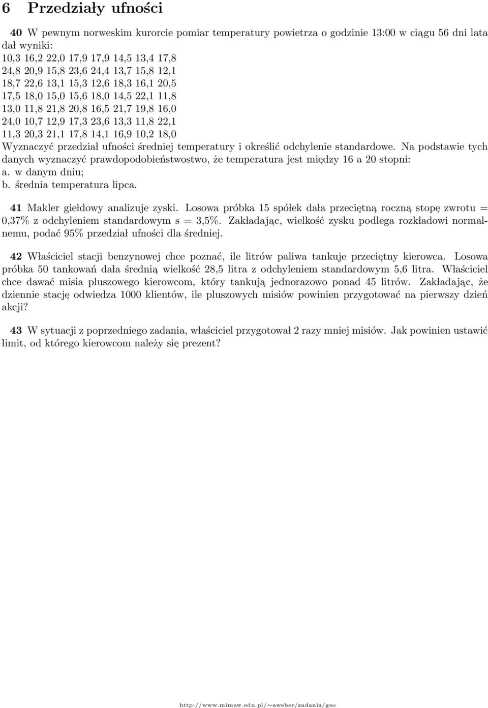 16,9 10,2 18,0 Wyznaczyć przedzia l ufności średniej temperatury i określić odchylenie standardowe Na podstawie tych danych wyznaczyć prawdopodobieństwostwo, że temperatura jest mie dzy 16 a 20