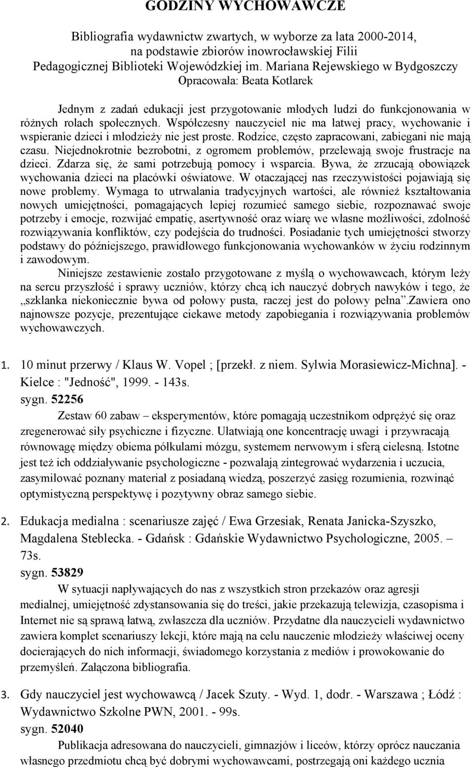 Współczesny nauczyciel nie ma łatwej pracy, wychowanie i wspieranie dzieci i młodzieży nie jest proste. Rodzice, często zapracowani, zabiegani nie mają czasu.