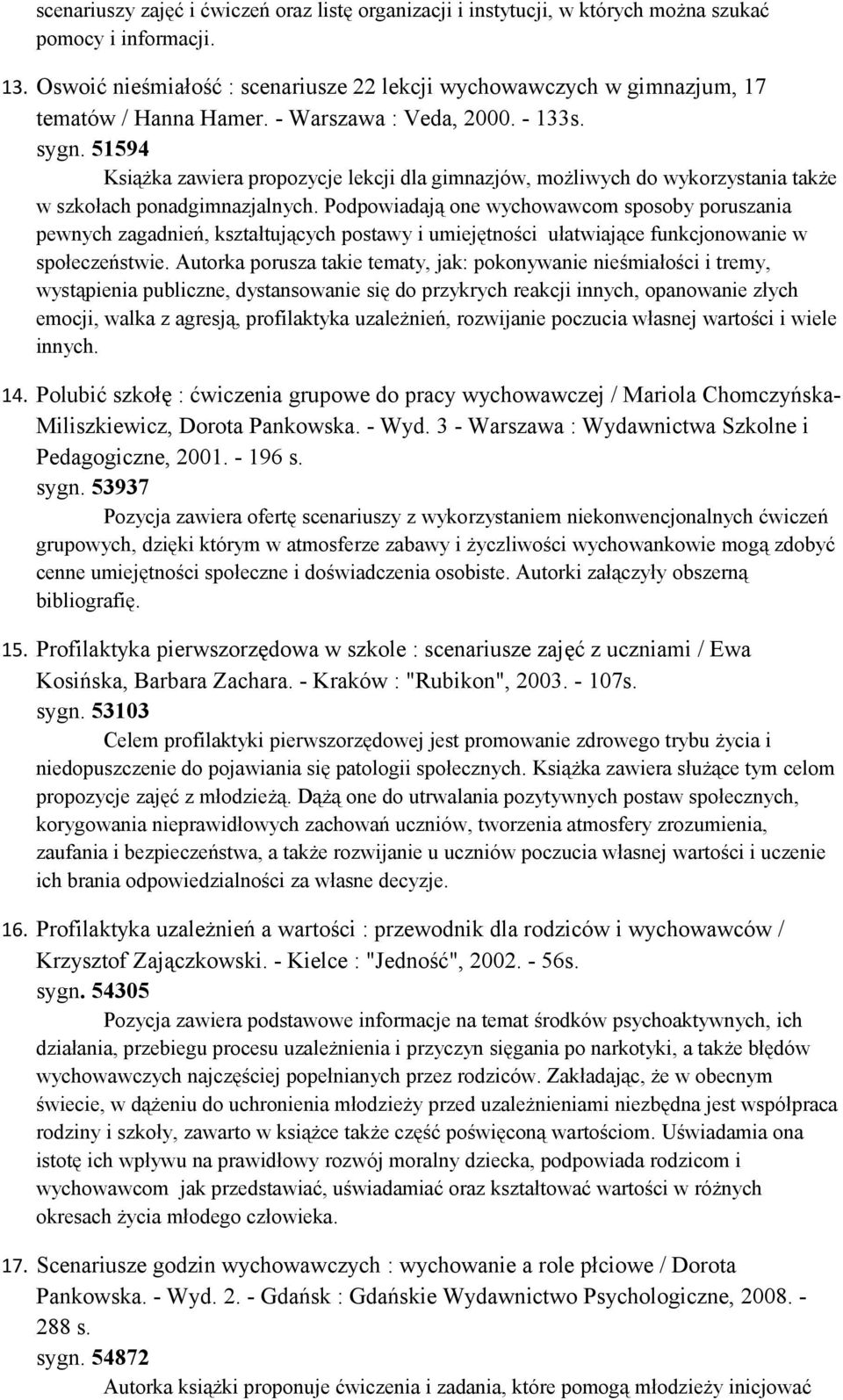 51594 Książka zawiera propozycje lekcji dla gimnazjów, możliwych do wykorzystania także w szkołach ponadgimnazjalnych.