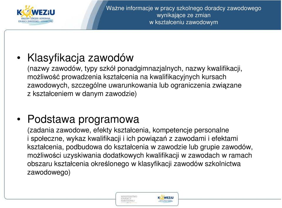 Podstawa programowa (zadania zawodowe, efekty kształcenia, kompetencje personalne i społeczne, wykaz kwalifikacji i ich powiązań z zawodami i efektami kształcenia, podbudowa do