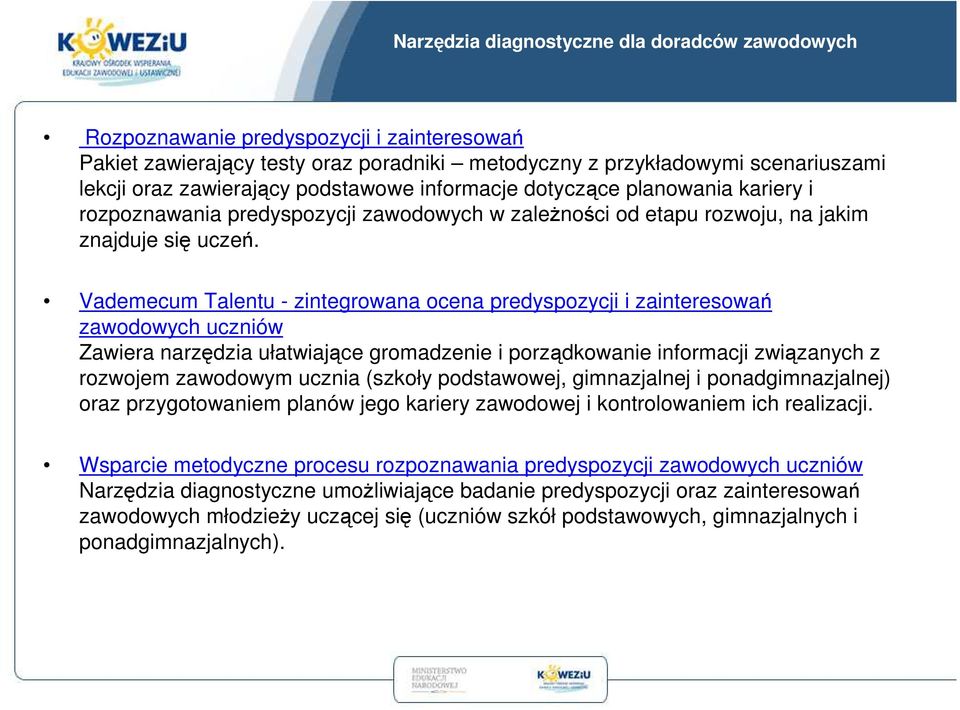 Vademecum Talentu - zintegrowana ocena predyspozycji i zainteresowań zawodowych uczniów Zawiera narzędzia ułatwiające gromadzenie i porządkowanie informacji związanych z rozwojem zawodowym ucznia