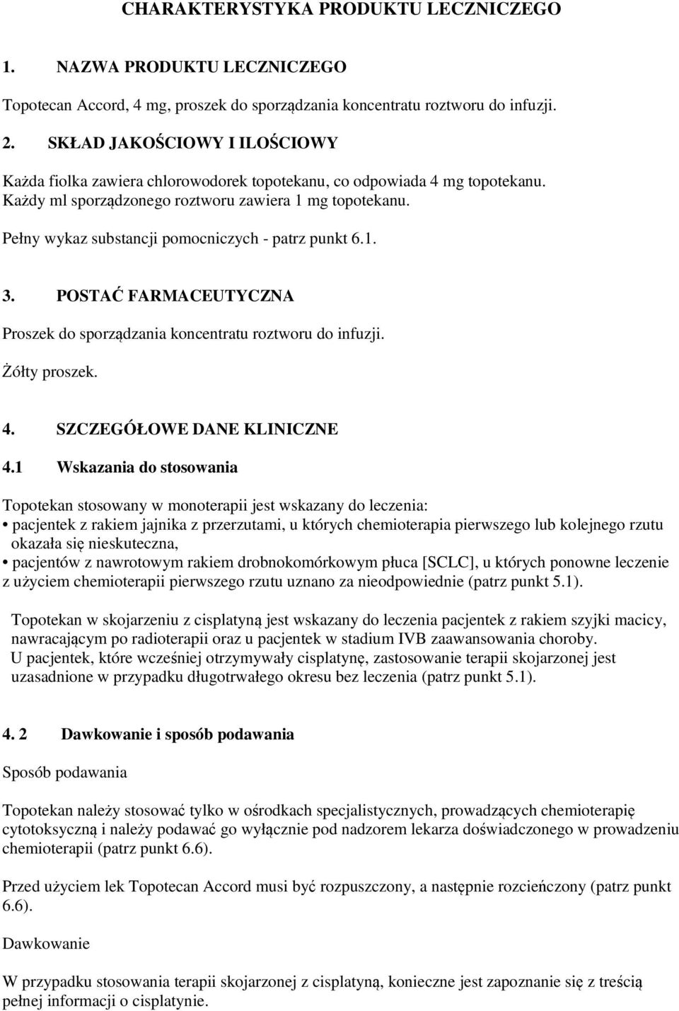 Pełny wykaz substancji pomocniczych - patrz punkt 6.1. 3. POSTAĆ FARMACEUTYCZNA Proszek do sporządzania koncentratu roztworu do infuzji. Żółty proszek. 4. SZCZEGÓŁOWE DANE KLINICZNE 4.