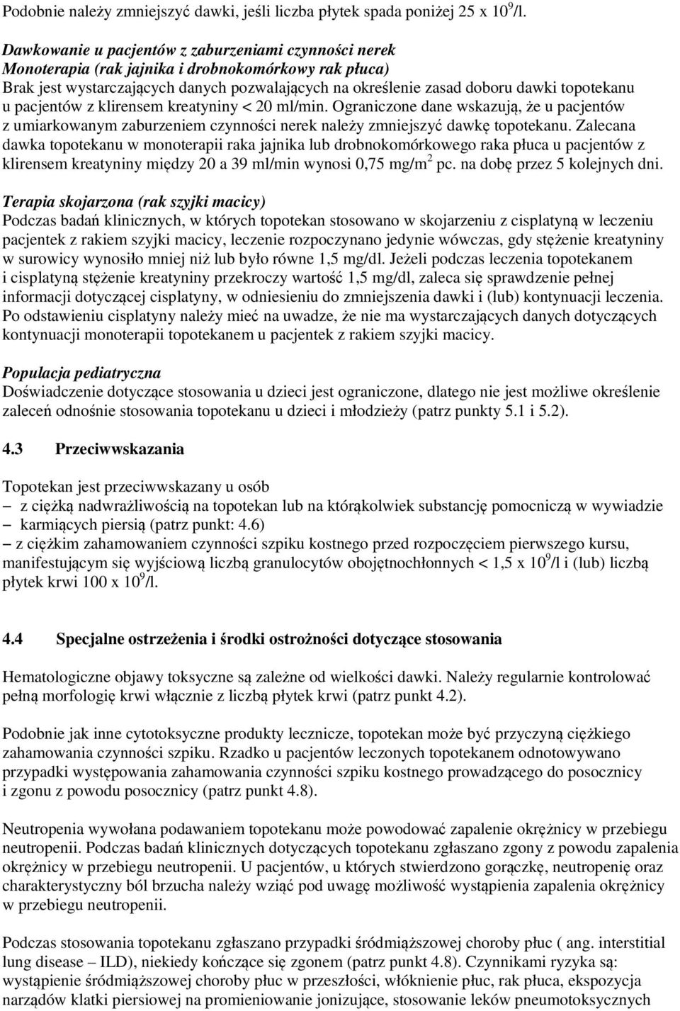 u pacjentów z klirensem kreatyniny < 20 ml/min. Ograniczone dane wskazują, że u pacjentów z umiarkowanym zaburzeniem czynności nerek należy zmniejszyć dawkę topotekanu.