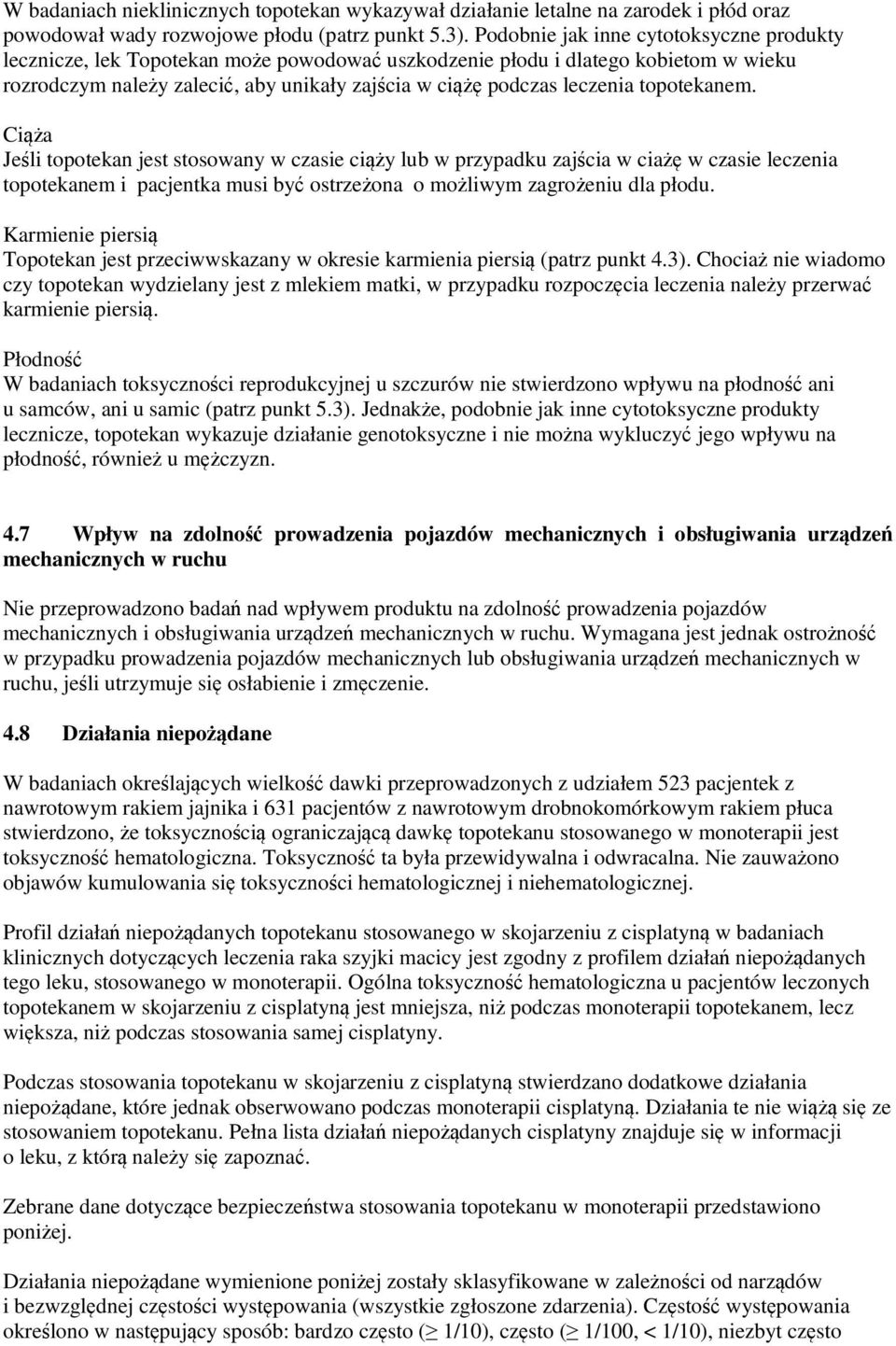 topotekanem. Ciąża Jeśli topotekan jest stosowany w czasie ciąży lub w przypadku zajścia w ciażę w czasie leczenia topotekanem i pacjentka musi być ostrzeżona o możliwym zagrożeniu dla płodu.