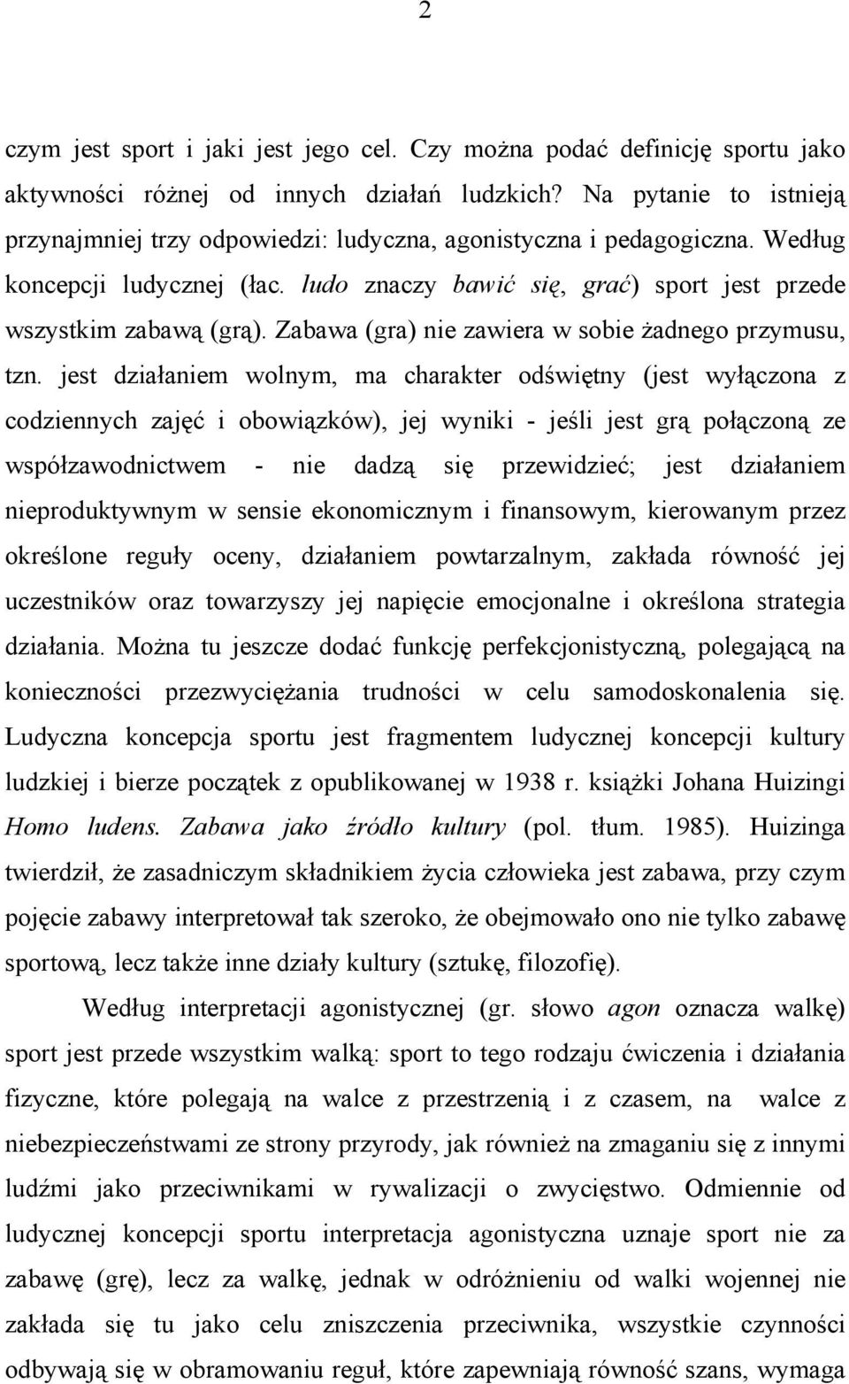 Zabawa (gra) nie zawiera w sobie żadnego przymusu, tzn.