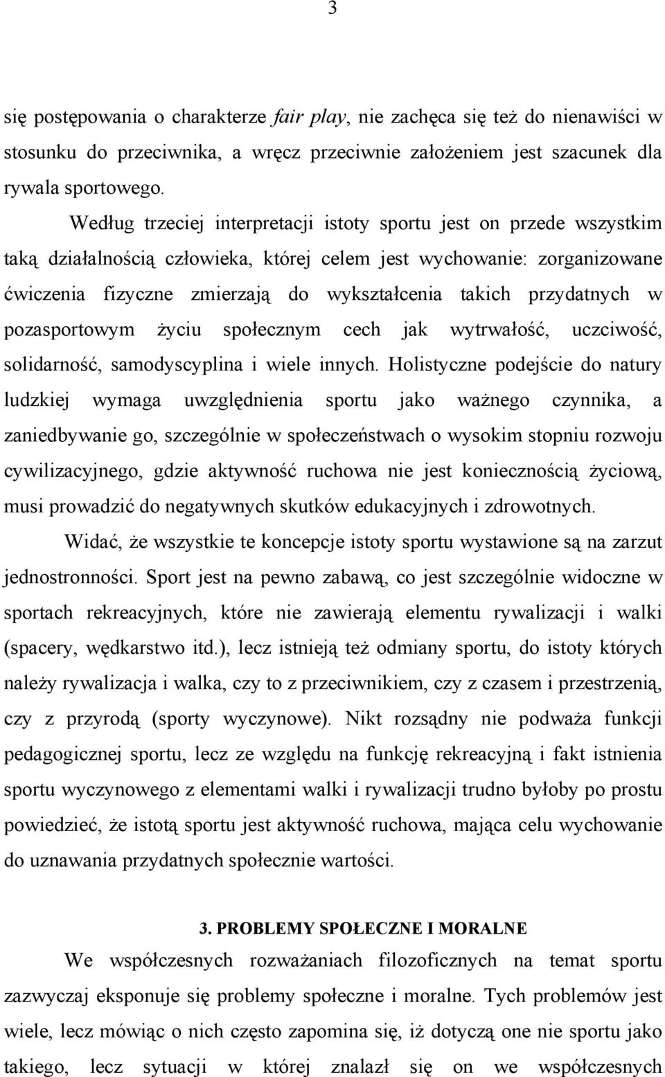 przydatnych w pozasportowym życiu społecznym cech jak wytrwałość, uczciwość, solidarność, samodyscyplina i wiele innych.