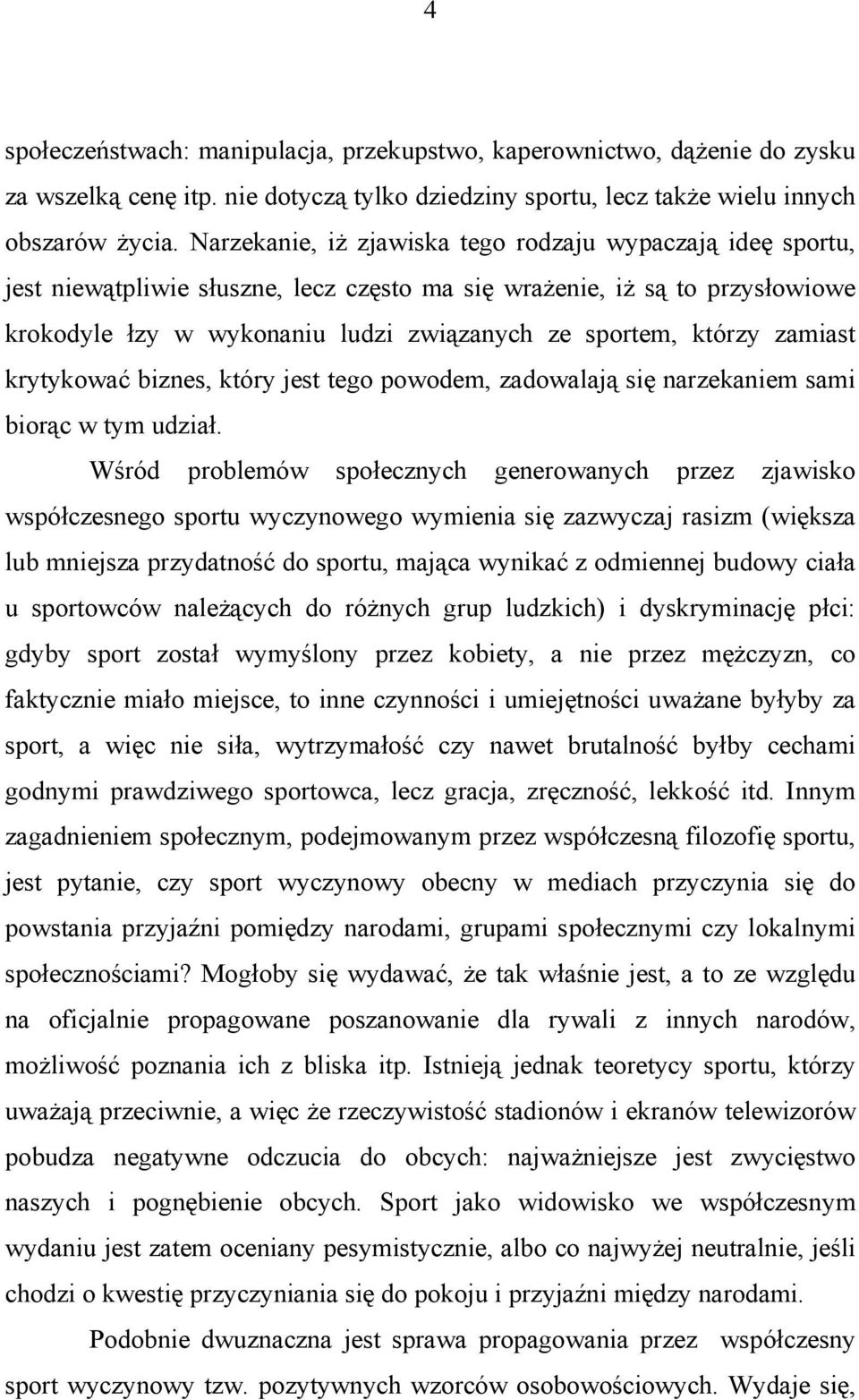 zamiast krytykować biznes, który jest tego powodem, zadowalają się narzekaniem sami biorąc w tym udział.